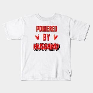 POWERED BY HUSBAND || FUNNY DESIGN Kids T-Shirt